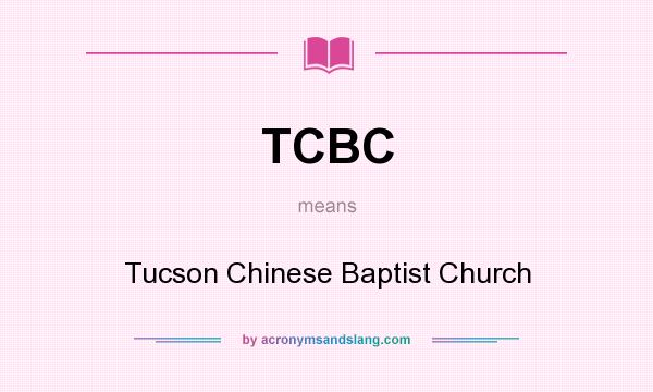 What does TCBC mean? It stands for Tucson Chinese Baptist Church