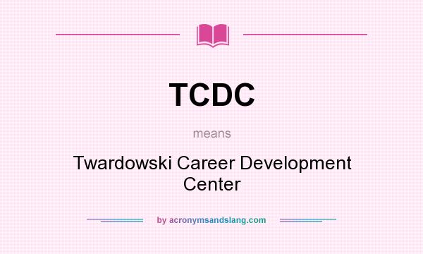 What does TCDC mean? It stands for Twardowski Career Development Center