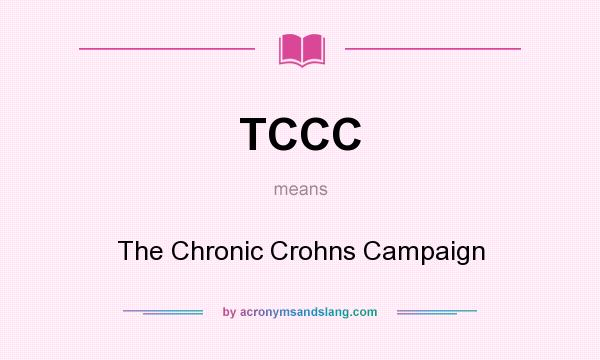 What does TCCC mean? It stands for The Chronic Crohns Campaign