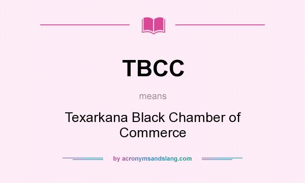 What does TBCC mean? It stands for Texarkana Black Chamber of Commerce