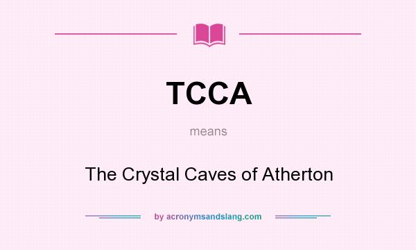 What does TCCA mean? It stands for The Crystal Caves of Atherton