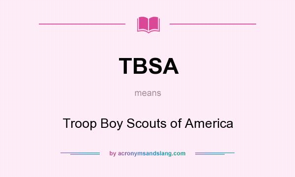 What does TBSA mean? It stands for Troop Boy Scouts of America
