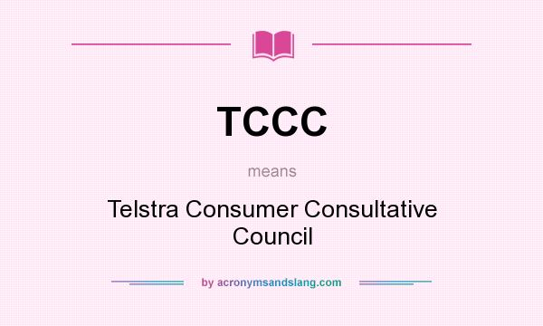 What does TCCC mean? It stands for Telstra Consumer Consultative Council
