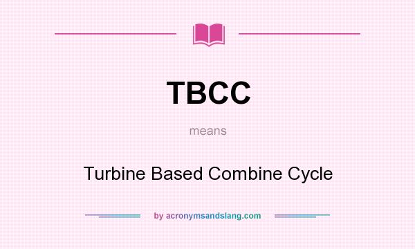 What does TBCC mean? It stands for Turbine Based Combine Cycle