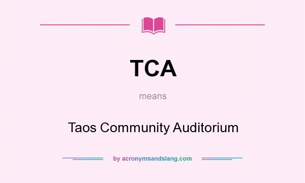 What does TCA mean? It stands for Taos Community Auditorium