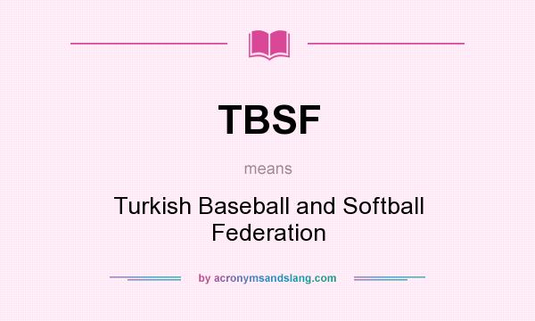 What does TBSF mean? It stands for Turkish Baseball and Softball Federation