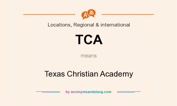 What does TCA mean? It stands for Texas Christian Academy