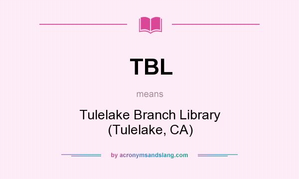 What does TBL mean? It stands for Tulelake Branch Library (Tulelake, CA)