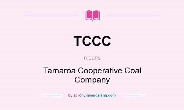 What does TCCC mean? It stands for Tamaroa Cooperative Coal Company