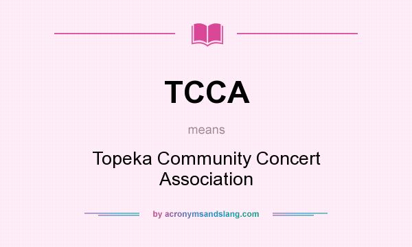 What does TCCA mean? It stands for Topeka Community Concert Association