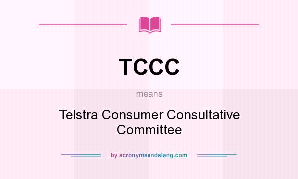 What does TCCC mean? It stands for Telstra Consumer Consultative Committee