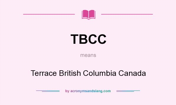 What does TBCC mean? It stands for Terrace British Columbia Canada