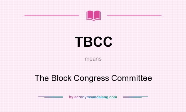 What does TBCC mean? It stands for The Block Congress Committee