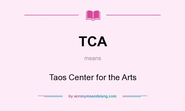 What does TCA mean? It stands for Taos Center for the Arts