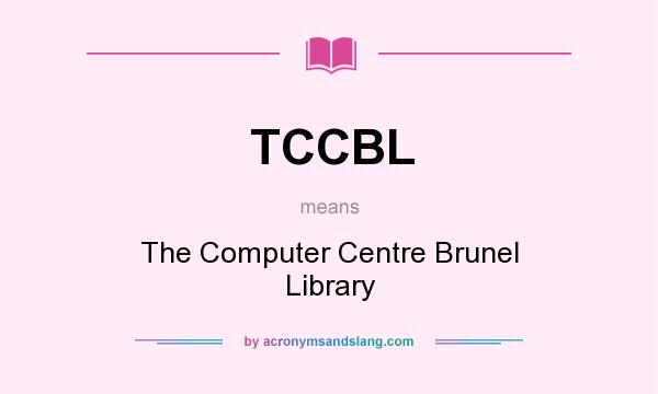 What does TCCBL mean? It stands for The Computer Centre Brunel Library