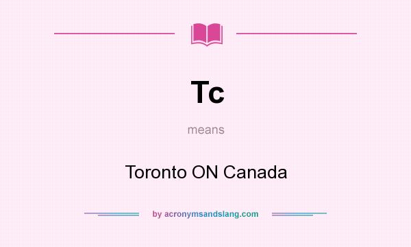 What does Tc mean? It stands for Toronto ON Canada