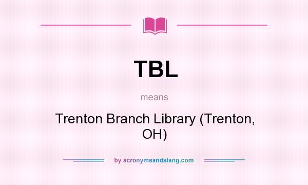 What does TBL mean? It stands for Trenton Branch Library (Trenton, OH)