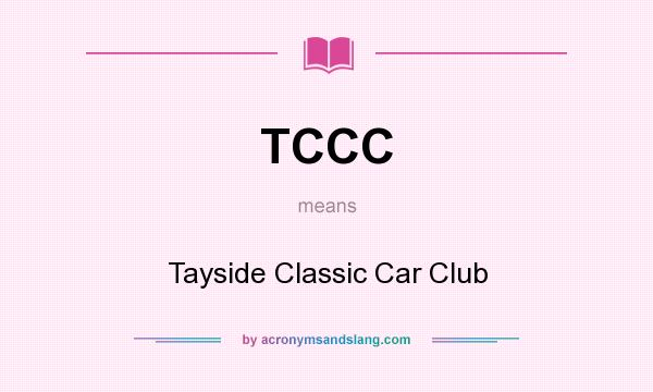 What does TCCC mean? It stands for Tayside Classic Car Club