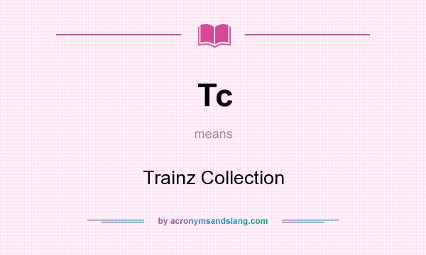 What does Tc mean? It stands for Trainz Collection