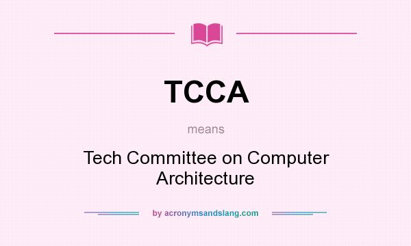 What does TCCA mean? It stands for Tech Committee on Computer Architecture