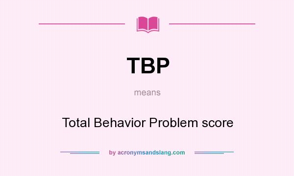 What does TBP mean? It stands for Total Behavior Problem score