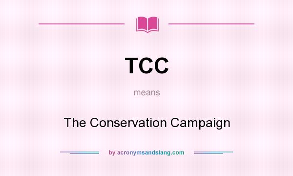 What does TCC mean? It stands for The Conservation Campaign