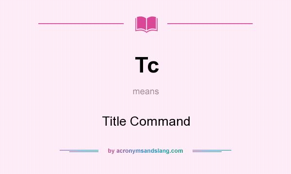 What does Tc mean? It stands for Title Command