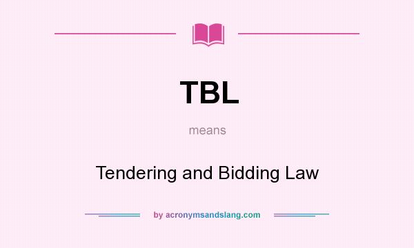 What does TBL mean? It stands for Tendering and Bidding Law