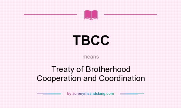 What does TBCC mean? It stands for Treaty of Brotherhood Cooperation and Coordination