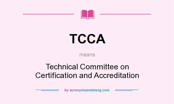What does TCCA mean? It stands for Technical Committee on Certification and Accreditation
