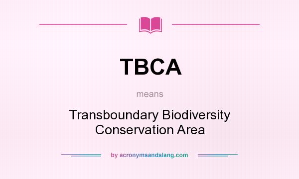 What does TBCA mean? It stands for Transboundary Biodiversity Conservation Area