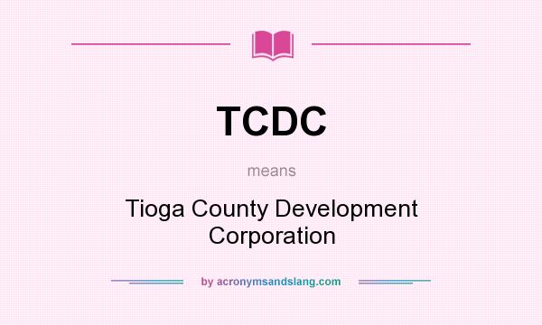 What does TCDC mean? It stands for Tioga County Development Corporation