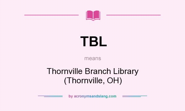 What does TBL mean? It stands for Thornville Branch Library (Thornville, OH)