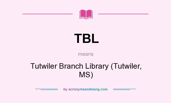 What does TBL mean? It stands for Tutwiler Branch Library (Tutwiler, MS)
