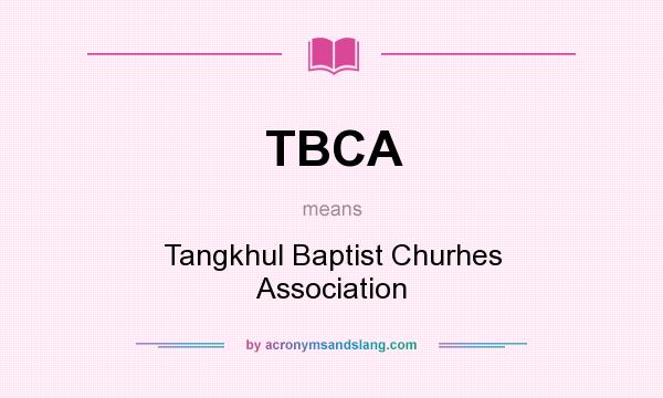 What does TBCA mean? It stands for Tangkhul Baptist Churhes Association