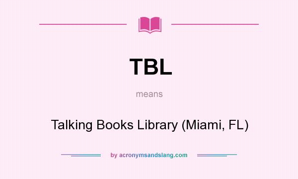 What does TBL mean? It stands for Talking Books Library (Miami, FL)