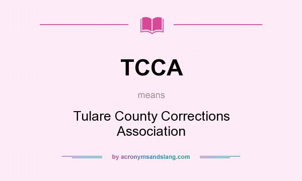 What does TCCA mean? It stands for Tulare County Corrections Association