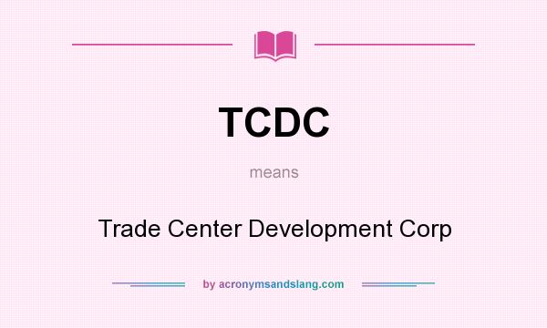 What does TCDC mean? It stands for Trade Center Development Corp