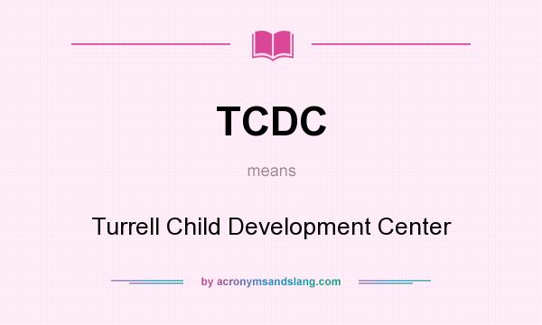 What does TCDC mean? It stands for Turrell Child Development Center