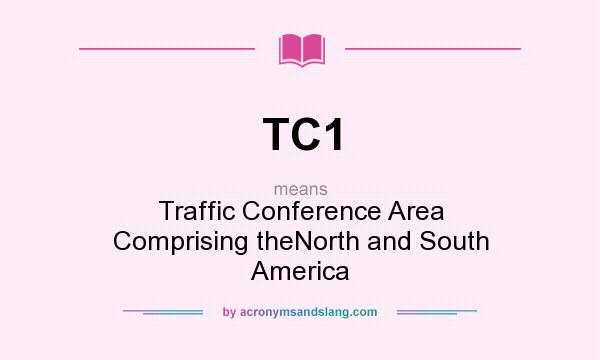 What does TC1 mean? It stands for Traffic Conference Area Comprising theNorth and South America
