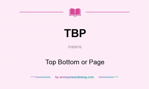 What does TBP mean? It stands for Top Bottom or Page