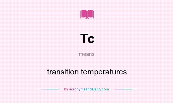 What does Tc mean? It stands for transition temperatures