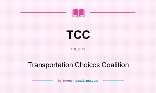 What does TCC mean? It stands for Transportation Choices Coalition
