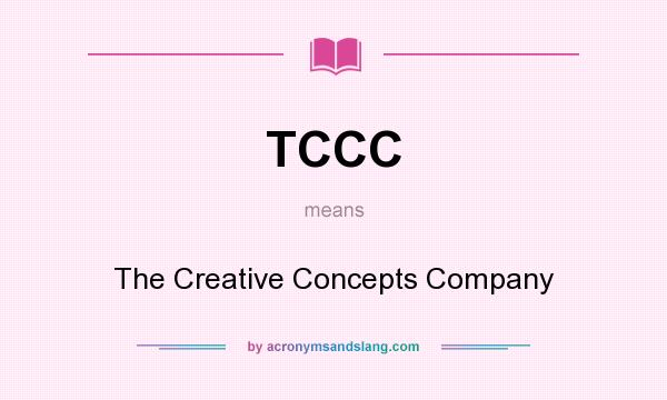 What does TCCC mean? It stands for The Creative Concepts Company