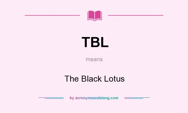 What does TBL mean? It stands for The Black Lotus