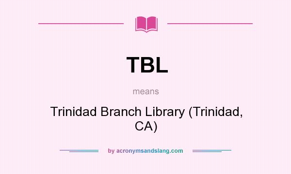 What does TBL mean? It stands for Trinidad Branch Library (Trinidad, CA)
