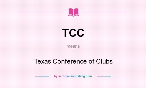 What does TCC mean? It stands for Texas Conference of Clubs