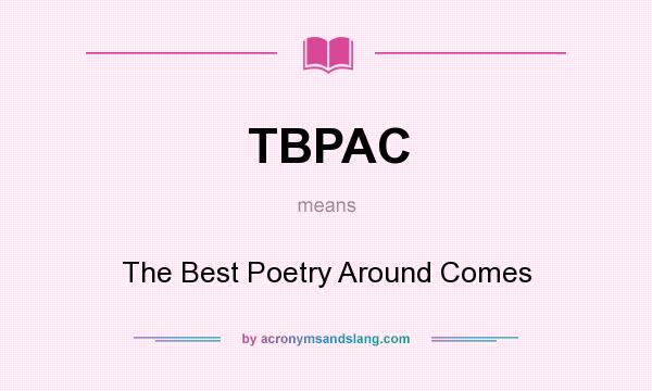 What does TBPAC mean? It stands for The Best Poetry Around Comes