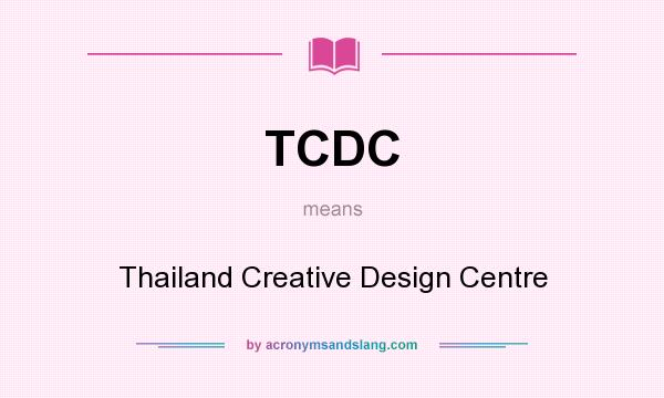 What does TCDC mean? It stands for Thailand Creative Design Centre