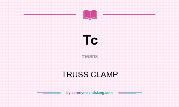 What does Tc mean? It stands for TRUSS CLAMP